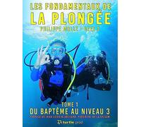Les fondamentaux de la plongée: Tome 1, Du baptême au niveau 3