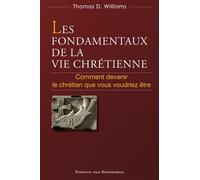 Les fondamentaux de la vie chrétienne: Comment devenir le chrétien que vous voudriez être