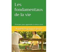 Les fondamentaux de la vie: Principes pour apprendre à mieux vivre