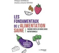 Les fondamentaux de l'alimentation saine - Faisons enfin les bons choix nutritionnels Philippe Sionneau (Auteur), Charles-Antoine Winter (Auteur)