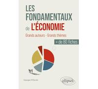 Les fondamentaux de l'économie en plus de 80 fiches: Grands auteurs - Grands thèmes