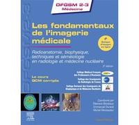Les Fondamentaux De L'imagerie Médicale - Radioanatomie, Biophysique, Techniques Et Séméiologie En Radiologie Et Médecine Nucléaire
