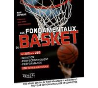 Les fondamentaux du basket Des U10 aux U20 initiation perfectionnement performance 170 fiches-exercices - Noël Lefrère - Amphora - broché - Guide