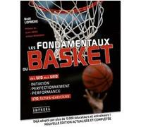 Les fondamentaux du basket: Des U10 aux U20 initiation perfectionnement performance 170 fiches-exercices