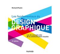 Les fondamentaux du design graphique Les 26 concepts clés de la communication visuelle - 2nde édition - Richard Poulin - Dunod - broché - Manuel