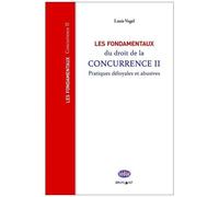 Les Fondamentaux Du Droit De La Concurrence - Tome 2, Pratiques Déloyales Et Abusives