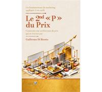 Les fondamentaux du marketing appliqués à vos tarifs Le 2nd " P " du Prix : Construire une architecture de prix qui ne s’excuse pas - Guillermo Di Bisotto - Vademecum - broché - Manuel