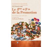 Les fondamentaux du marketing appliqués à votre communication Le 4ème " P " de la Promotion : Sortir du bruit pour parler juste - Guillermo Di Bisotto - Vademecum - broché - Manuel