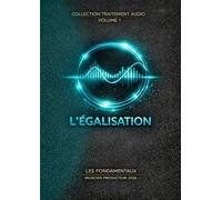 Les Fondamentaux - L'égalisation - Volume 1: Traitement Audio - Les Fondamentaux : La Collection Complète (Vol. 0 à 10)