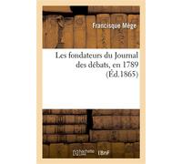 Les fondateurs du Journal des débats, en 1789 - Francisque Mège - Hachette Bnf - broché - Livre