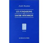 Les Fondations du savoir historique. Arnaldo Momigliano (Auteur), Riccardo Di Donato (Introduction), Isabelle Rozenbaumas (Traduction)