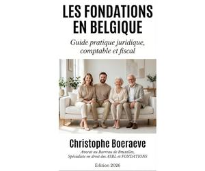 LES FONDATIONS EN BELGIQUE: Guide juridique, fiscal et pratique
