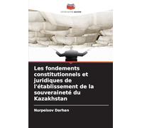 Les fondements constitutionnels et juridiques de l'établissement de la souveraineté du Kazakhstan