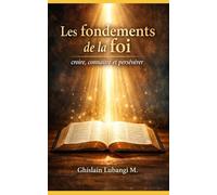 Les fondements de la foi: Croire, connaître et persévérer