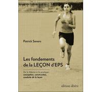 Les fondements de la leçon d'EPS - Patrick Seners - Desiris Eds - broché - Livre