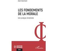 Les fondements de la morale Une analyse émotiviste - Alain Bachand - L'harmattan - broché - Essai