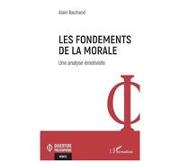 Les fondements de la morale Une analyse émotiviste - Alain Bachand - L'harmattan - broché - Essai