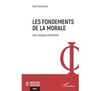 Les fondements de la morale Une analyse émotiviste - Alain Bachand - L'harmattan - broché - Essai