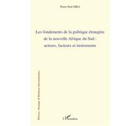 Les fondements de la politique étrangère de la nouvelle Afrique du sud Acteurs, facteurs et instruments - Pierre Paul Dika - L'harmattan - broché - Essai