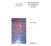 Les Fondements De La Relation De Soin - Savoirs Essentiels, Outils À Mobiliser Et Professionnalisation