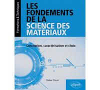 Les fondements de la science des matériaux Conception, caractérisation et choix - Didier Chicot - Ellipses - broché - Scolaire / Universitaire