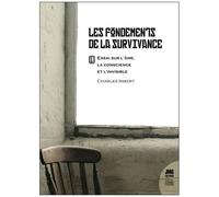 Les Fondements De La Survivance - Essai Sur L'âme, La Conscience Et L'invisible Tome 1