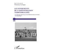 Les fondements de l'administration territorialisée Les éclairages apportés par la loi d'administration territoriale de la République - Florence Lerique - L'harmattan - broché - Essai