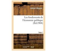 Les Fondements De L'économie Politique. Tome 1