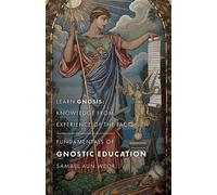 Les fondements de l'éducation gnostique : Apprendre la gnose : La connaissance par l'expérience des faits