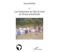 Les fondements de l'état de droit en Afrique précoloniale - Mbombog Mbog Bassong - L'harmattan - broché - Essai