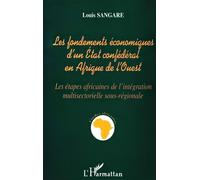Les fondements économiques d'un état confédéral en Afrique de l'ouest Les étapes africaines de l'intégration multisectorielle sous-régionale - Louis Sangaré - L'harmattan - broché - Livre