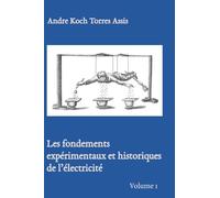 Les fondements expérimentaux et historiques de l'électricité vol. 1
