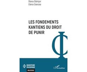 Les fondements kantiens du droit de punir Diana Danisor (Auteur), Elena Oancea (Auteur)