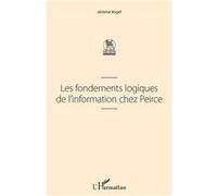 Les fondements logiques de l'information chez Peirce Jérôme Vogel (Auteur)