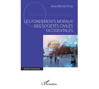 Les fondements moraux des sociétés civiles occidentales - Jean-Michel Tron - L'harmattan - broché - Essai