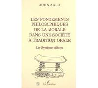 Les fondements philosophiques de la morale dans une société à tradition orale Le système adanu - John Aglo - L'harmattan - broché - Essai