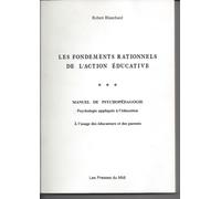 Les Fondements Rationels De L'action Éducative - Manuel De Psychopédagogie, Psychologie Appliquée À L'éducation À L'usage Des Éducateurs Et Des Parents