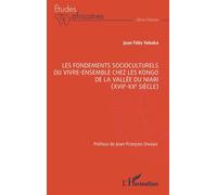 Les fondements socioculturels du vivre-ensemble chez les Kongo de la vallée du Niari (XVIIe-XXe siècle) - Jean Félix Yekoka - L'harmattan - broché - Essai