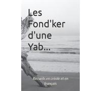 Les Fondker d'une Yab...: Recueil de fondkers en créole réunionnais, traduits en français