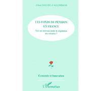 Les Fonds De Pension En France - Vers Un Nouveau Mode De Regulation Des Retraites ?