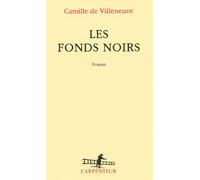 Les fonds noirs - Camille de Villeneuve - L'arpenteur - broché - Roman