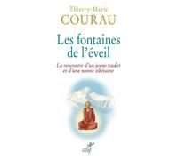 Les fontaines de l'éveil La rencontre d'un jeune trader et d'une nonne tibétaine - Thierry-Marie Courau - Cerf - broché - Essai
