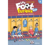 Les Foot furieux kids T09: Un seul être vous manque ...