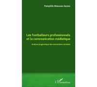 Les footballeurs professionnels et la communication médiatique Analyse pragmatique des interactions verbales - Pamphile Mebiame-Akono - L'harmattan - broché - Etude