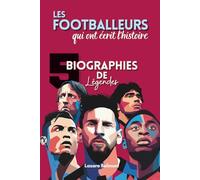 Les footballeurs qui ont écrit l’histoire : 5 biographies de légendes: Maradona, Messi, Cristiano Ronaldo, Pelé et Cruyff - destins croisés, records et héritage du football