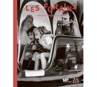 Les forains viennent toujours d’ailleurs Cirques et fêtes foraines dans les collections de la MPP - Matthieu Rivallin - Locus Solus - relié - Monographie