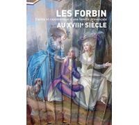 Les Forbin au XVIIIe siècle: Fastes et rayonnement d'une famille provençale