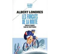 Les forçats de la route: Tour de France, tour de souffrance