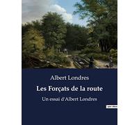 Les Forçats de la route: Un essai d'Albert Londres