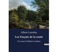 Les Forçats de la route: Un essai d'Albert Londres